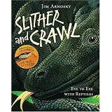 Slither and Crawl: Eye to Eye with Reptilesby Jim Arnosky