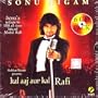 Sonu Nigam - tribute to 100 all time hits of mohd.rafi-kal aaj aur kal (Indian Music / Hindi Music / Classic Hindi Tracks / Bollywood)