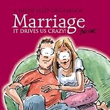 Marriage: It Drives Us Crazy (Drive Us Crazy!)