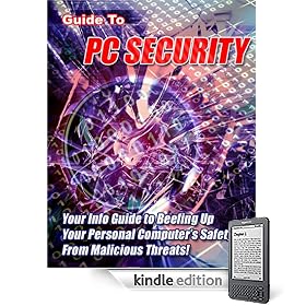 "Guide To PC Security" - Your Info Guide To Beefing Up Your Personal Computer's Safety From Malicious Threats!