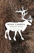 Being Caribou: Five Months on Foot with an Arctic Herd (World As Home, The)