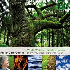Wilde Weisheit Meditationen: Die vier Elemente unserer Natur