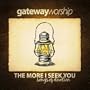 The More I Seek You