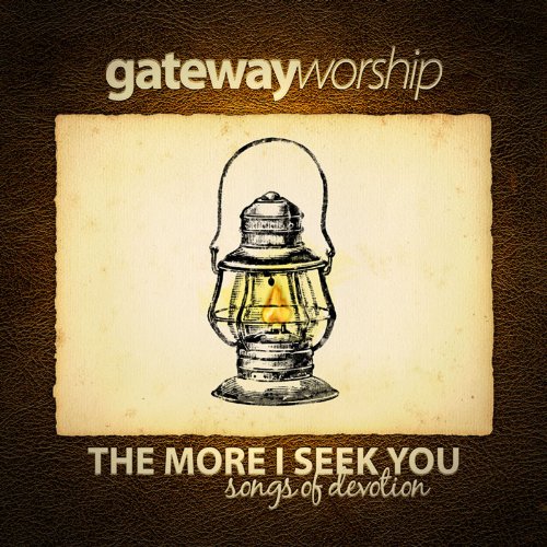 Gateway Worship - The More I Seek You Lyrics - Zortam Music