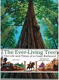 The Ever-Living Tree: The Life and Times of a Coast Redwood