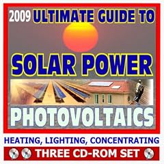 2009 Ultimate Guide to Home Solar Power and Photovoltaics - Detailed Home System Designs for Power and Heating, Case Studies, Financing, Farms and Ranches, Homebuilding (Three CD-ROM Set)