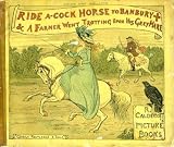 Ride a-cock horse to Banbury [Cross] ;: & A farmer went trotting upon his grey mare (R. Caldecott's picture books)