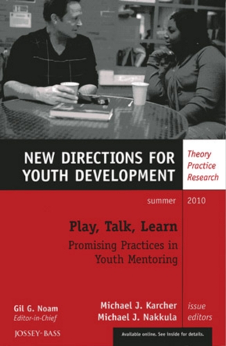 Play, Talk, Learn: Promising Practices in Youth Mentoring: New Directions for Youth Development, Number 126 (J-B MHS Single Issue Mental Health Services)