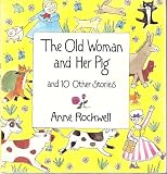 The Old Woman and Her Pig and 10 Other Stories Anne Rockwell