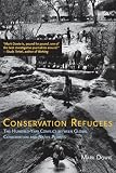 Conservation Refugees: The Hundred-Year Conflict between Global Conservation and Native Peoples