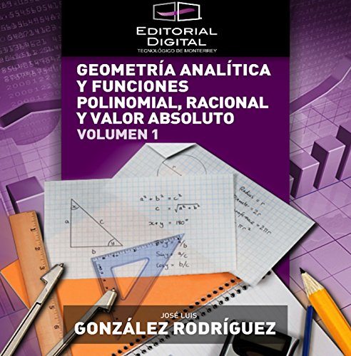 Geometría analítica y funciones polinomial, racional y valor absoluto. Volumen 1 (Spanish Edition)