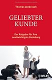 Thomas Jendrosch: Geliebter Kunde: Der Ratgeber f�r Ihre zweitwichtigste Beziehung