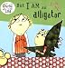 But I Am an Alligator (Charlie & Lola (8x8))