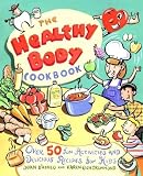 The Healthy Body Cookbook Over 50 Fun Activities And Delicious Recipes For Kids The Healthy Body Cookbook