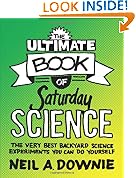 The Ultimate Book of Saturday Science: The Very Best Backyard Science Experiments You Can Do Yourself