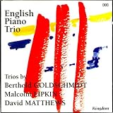 English Piano Trio Plays Trios By Goldschmidt, Lipkin & Matthews