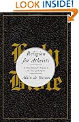 Religion for Atheists: A Non-Believer's Guide to the Uses of Religion