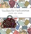Taschen f�r Fashionistas: entwerfen, n�hen, verkaufen