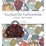 Taschen f�r Fashionistas: entwerfen, n�hen, verkaufenvon "Nani Coldine"