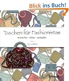 Taschen f�r Fashionistas: entwerfen, n�hen, verkaufen