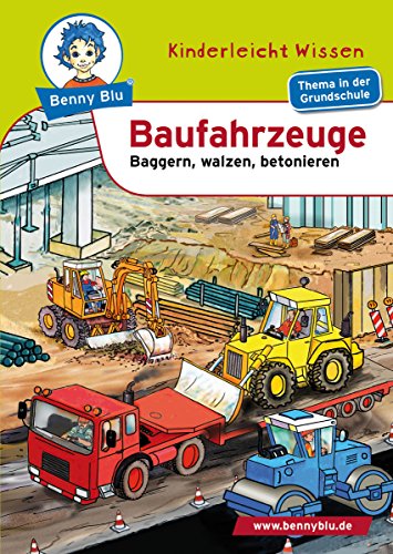 Benny Blu - Baufahrzeuge: Baggern, walzen, betonieren (Benny Blu Kindersachbuch) (German Edition)