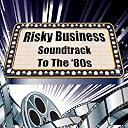 Risky Business - Soundtrack To The '80s