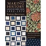 Making History -- Quilts & Fabric from 1: 9 Reproduction Quilt Projects  Historic Notes & Photographs Dating Your Quilts ~ Barbara Brackman