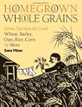 Homegrown Whole Grains: Grow, Harvest...
