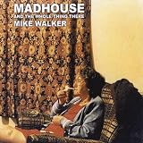 Madhouse & the Whole Thing There