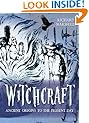 Witchcraft: Ancient Origins to the Present Day: The History and Mythology