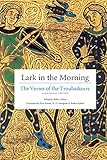 Lark in the Morning: The Verses of the Troubadours, a Bilingual Edition (English and French Edition)