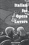 Italian for Opera Lovers: Dictionary