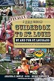 Finally, A Locally Produced Guidebook to St. Louis by and for St. Louisans, Neighborhood by Neighborhood