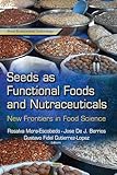 Seeds as functional foods and nutraceuticals : new frontiers in food science