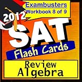 SAT Study Guide 2012 Algebra Review--SAT Math Flashcards--SAT Prep Workbook 8 of 9 (Exambusters SAT Prep-Study Guide) ~ SAT Ace Academics
