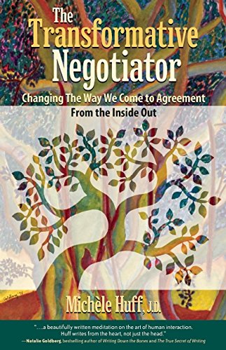 The Transformative Negotiator: Changing the Way We Come to Agreement from the Inside Out