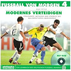Fussball von morgen: Fu�ball von morgen 4. Modernes Verteidigen: Stellenwert, Methodik und Strategie des ballorientierten Abwehrspiels. Offizielles Lehrbuch des DFB: BD 1-4