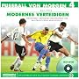 Fussball von morgen: Fu�ball von morgen 4. Modernes Verteidigen: Stellenwert, Methodik und Strategie des ballorientierten Abwehrspiels. Offizielles Lehrbuch des DFB: BD 1-4