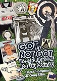 Got, not got : the lost world of Derby County
