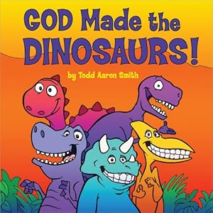 God Made the Dinosaurs! (Todd Aaron Smith) | New and Used Books from ...