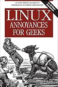 Linux Annoyances for Geeks: Getting the Most Flexible System in the World Just the Way You Want It (Annoyances)
