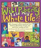 Will Puberty Last My Whole Life?: REAL Answers to REAL Questions from Preteens About Body Changes, Sex, and Other Growing-Up Stuff
