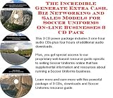The Incredible Generate Extra Cash, Biz Networking and Sales Models for Soccer Uniforms On-line Businesses 3 CD Pack