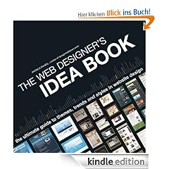 The Web Designer's Idea Book: The Ultimate Guide To Themes, Trends & Styles In Website Design: The Ultimate Guide to Themes, Trends and Styles in Website ... Themes, Trends & Styles in Website Design)
