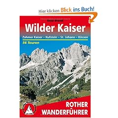 Wilder Kaiser - Zahmer Kaiser, Kufstein, St. Johann, K�ssen. 50 Touren (Rother Wanderf�hrer)