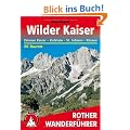 Wilder Kaiser - Zahmer Kaiser, Kufstein, St. Johann, K�ssen. 50 Touren (Rother Wanderf�hrer)