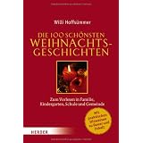 Die 100 sch�nsten Weihnachtsgeschichten: Zum Vorlesen in Familie, Kindergarten, Schule und Gemeindevon "Willi Hoffs�mmer"