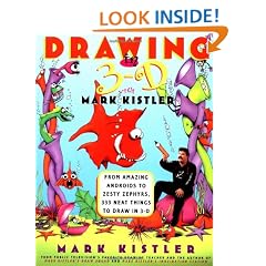 Drawing in 3-D with Mark Kistler: From Amazing Androids to Zesty Zephyrs, 333 Neat Things to Draw in 3-D