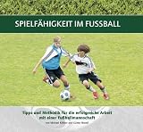 Produkt-Bild: Spielf&auml;higkeit im Fu&szlig;ball: Tipps und Methodik f&uuml;r die erfolgreiche Arbeit mit einer Fu&szlig;ballmannschaft