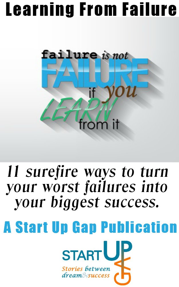 Learning From Failure: 11 Sure Fire Ways To Turn Your Worst ...